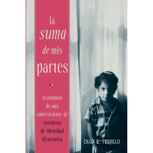 La Suma de Mis Partes: Testimonio de una Sobreviviente de Trastorno de Identidad Disociativa