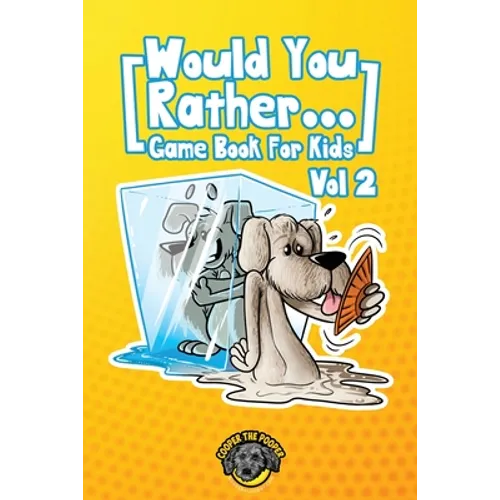 Would You Rather Game Book for Kids: 200 More Challenging Choices, Silly Scenarios, and Side-Splitting Situations Your Family Will Love (Vol 2)