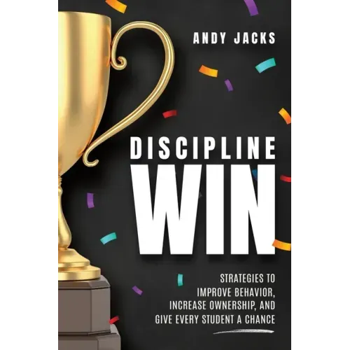 Discipline Win: Strategies to Improve Behavior, Increase Ownership, and Give Every Student a Chance