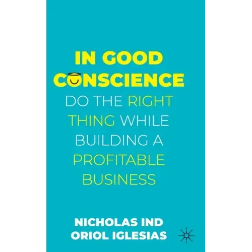 In Good Conscience: Do the Right Thing While Building a Profitable Business