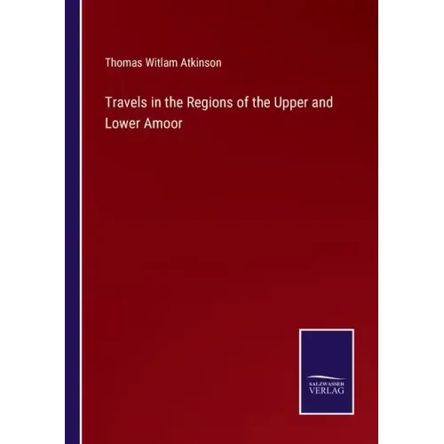 Travels in the Regions of the Upper and Lower Amoor