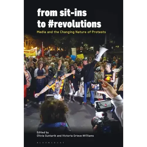 From Sit-Ins to #Revolutions: Media and the Changing Nature of Protests