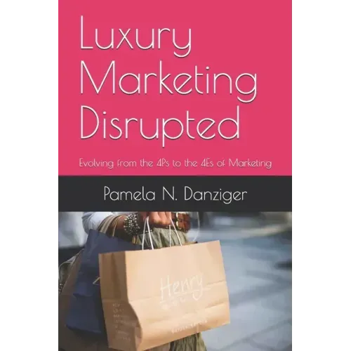 Luxury Marketing Disrupted: Evolving from the 4Ps to the 4Es of Marketing