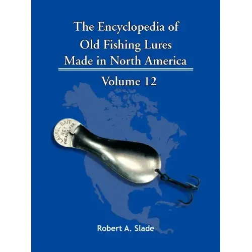 The Encyclopedia of Old Fishing Lures: Made in North America