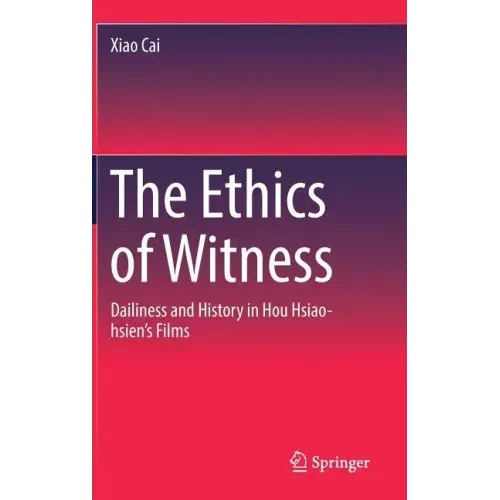 The Ethics of Witness: Dailiness and History in Hou Hsiao-Hsien's Films