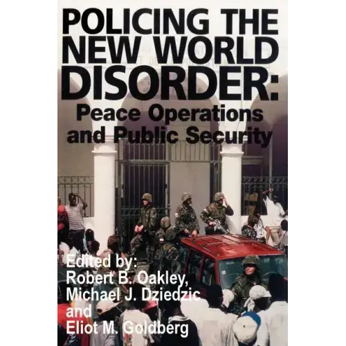 Policing the New World Disorder: Peace Operations and Public Security
