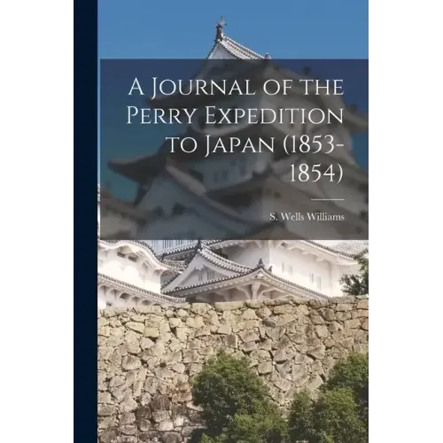 A Journal of the Perry Expedition to Japan (1853-1854)