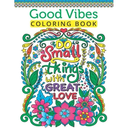 Good Vibes Coloring Book For Teen Girls: A Fun Good Vibes Coloring Book Featuring Motivational And Inspirational Quotes For Teenage Girls To Get Relax
