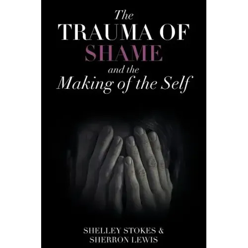 The Trauma of Shame and the Making of the Self
