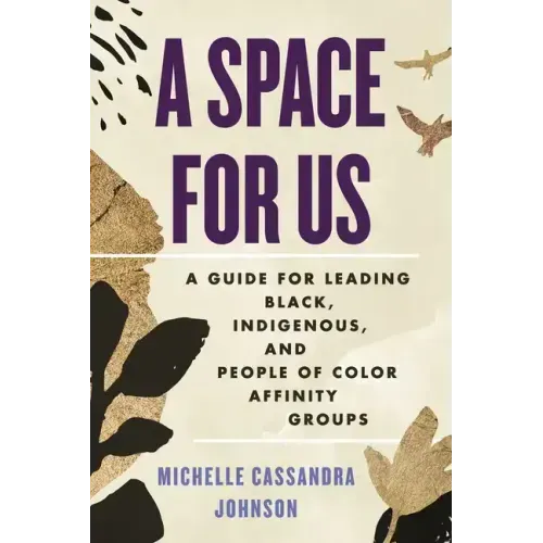 A Space for Us: A Guide for Leading Black, Indigenous, and People of Color Affinity Groups