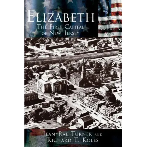 Elizabeth: The First Capital City of New Jersey