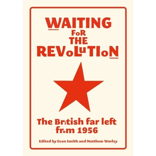 Waiting for the Revolution: The British Far Left from 1956