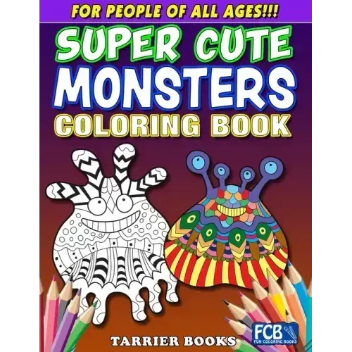 Super Cute Monsters Coloring Book: For People Of All Ages!!!