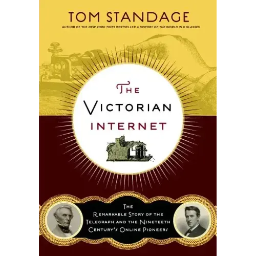 The Victorian Internet: The Remarkable Story of the Telegraph and the Nineteenth Century's On-Line Pioneers