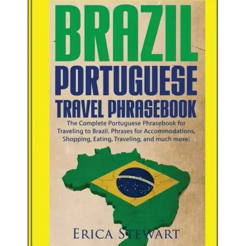 Brazil: Portuguese Travel Phrasebook: The Complete Portuguese Phrasebook When Traveling to Brazil: + 1000 Phrases for Accommod