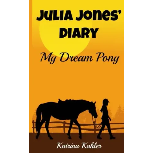JULIA JONES' DIARY - My Dream Pony: Diary of a Girl Who Loves Horses - Perfect for girls aged 9-12