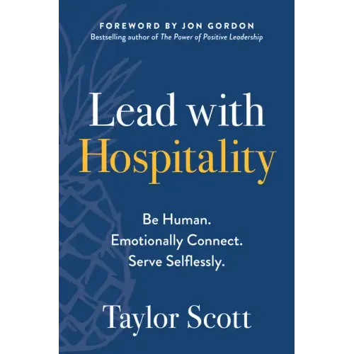 Lead with Hospitality: Be Human. Emotionally Connect. Serve Selflessly.