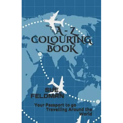 A - Z Colouring Book: Your Passport to go Travelling Around the World