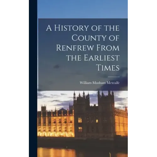 A History of the County of Renfrew From the Earliest Times