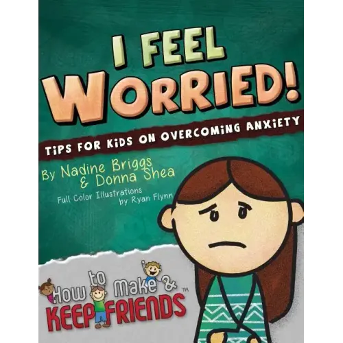I Feel Worried! Tips for Kids on Overcoming Anxiety