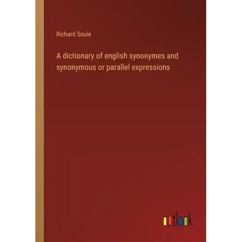 A dictionary of english synonymes and synonymous or parallel expressions