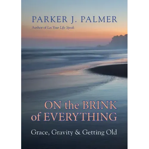 On the Brink of Everything: Grace, Gravity, and Getting Old