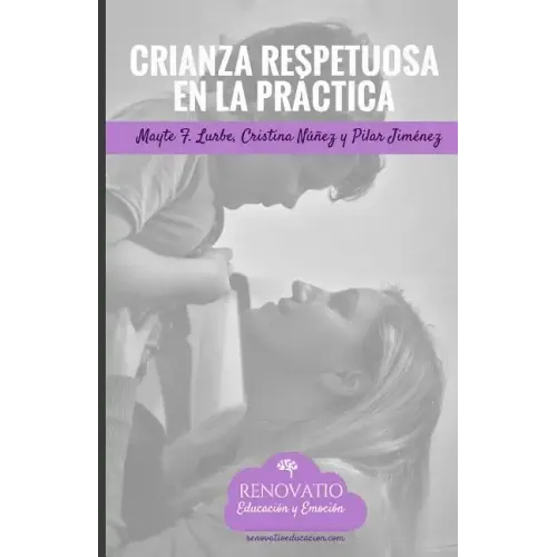 Crianza Respetuosa en la Practica: Herramientas y ejercicios practicos para implementar la crianza respetuosa.