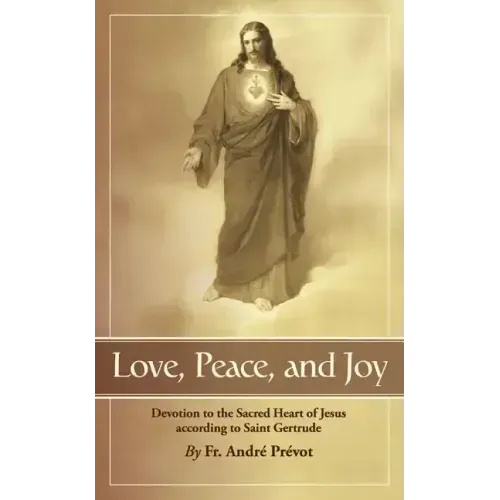 Love, Peace and Joy: Devotion to the Sacred Heart of Jesus According to St. Gertrude the Great