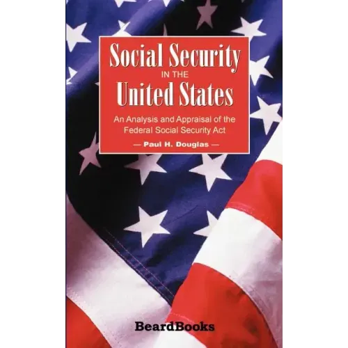 Social Security in the United States: An Analysis and Appraisal of the Federal Social Security Act