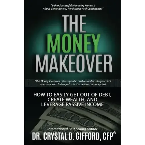 The Money Makeover: How to Easily Get Out of Debt, Create Wealth, and Leverage Passive Income