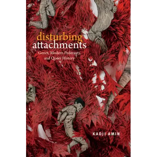Disturbing Attachments: Genet, Modern Pederasty, and Queer History