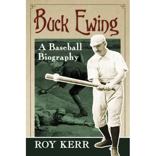 Buck Ewing: A Baseball Biography