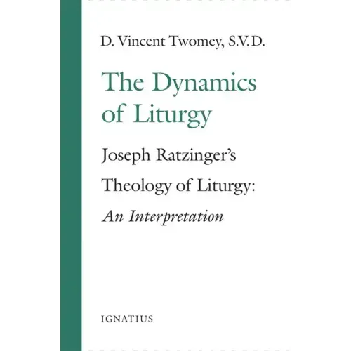 The Dynamics of the Liturgy: Joseph Ratzinger's Theology of Liturgy