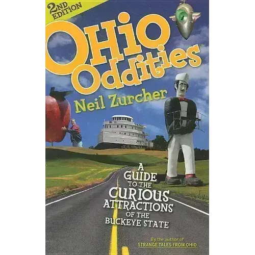 Ohio Oddities: A Guide to the Curious Attractions of the Buckeye State