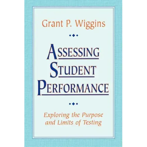 Assessing Student Performance: Exploring the Purpose and Limits of Testing