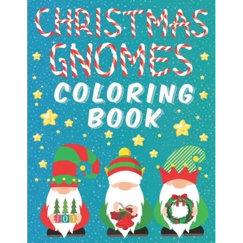 Christmas Gnomes Coloring Book: Fun Colouring Pages for Kids Easy Patterns for Children Whimsical Gnomes Beautiful Designes for Grown Ups