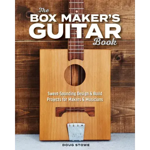 The Box Maker's Guitar Book: Sweet-Sounding Design & Build Projects for Makers & Musicians