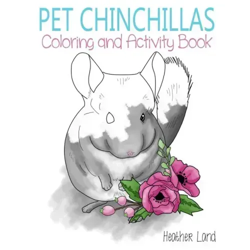 Pet Chinchillas: Coloring and Activity Book