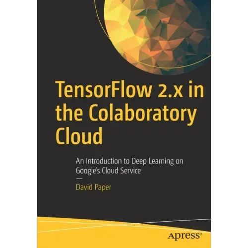 Tensorflow 2.X in the Colaboratory Cloud: An Introduction to Deep Learning on Google's Cloud Service