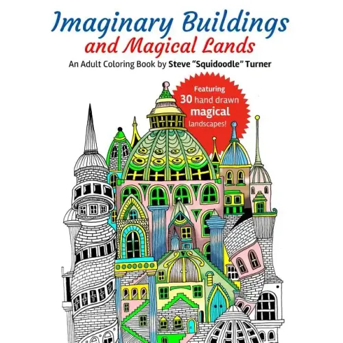 Imaginary Buildings and Magical Lands: Fantastic Forests, Landscapes, Castles and Doodled Cities to Color