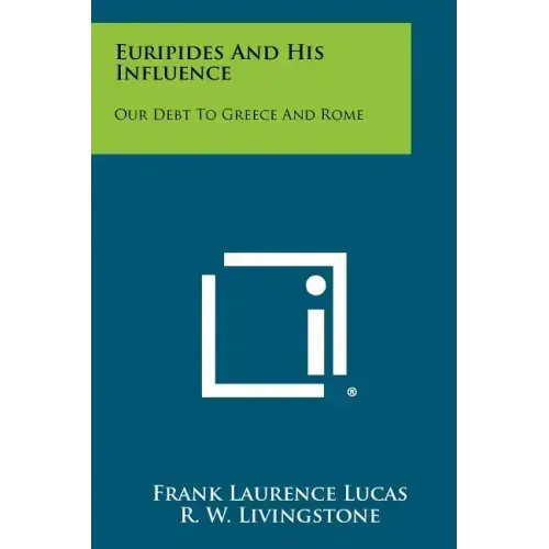 Euripides and His Influence: Our Debt to Greece and Rome