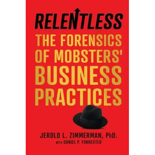 Relentless: The Forensics of Mobsters' Business Practices