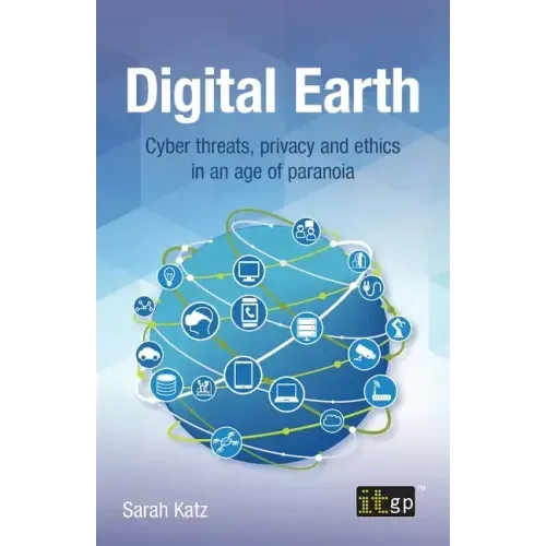 Digital Earth: Cyber threats, privacy and ethics in an age of paranoia