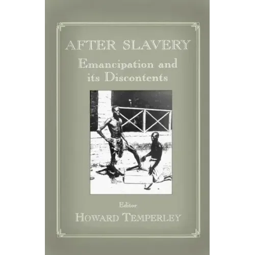 After Slavery: Emancipation and its Discontents
