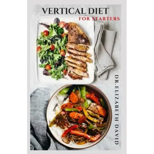 Vertical Diet for Starters: Delicious Recipes To Gain Muscle, Lose Body Fat And Stay Healthy