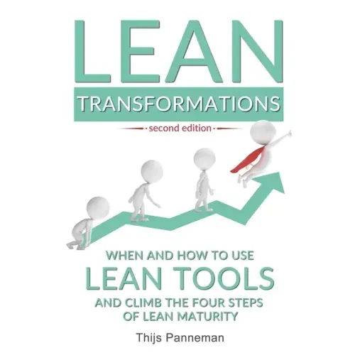 Lean Transformations: When and how to use lean tools and climb the four steps of lean maturity