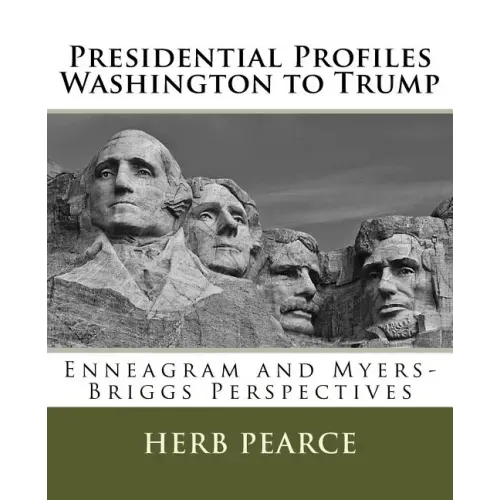 Presidential Profiles: Washington to Trump: Enneagram and Myers-Briggs Perspectives