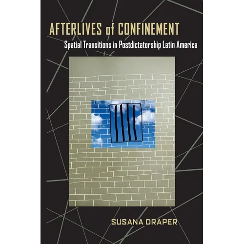 Afterlives of Confinement: Spatial Transitions in Postdictatorship Latin America