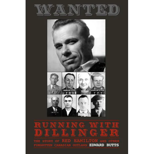 Running with Dillinger: The Story of Red Hamilton and Other Forgotten Canadian Outlaws