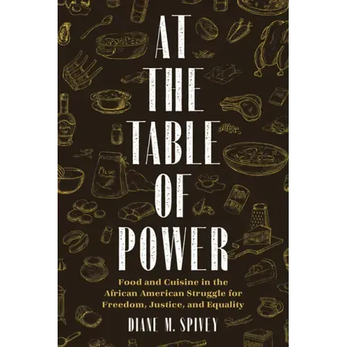 At the Table of Power: Food and Cuisine in the African American Struggle for Freedom, Justice, and Equality